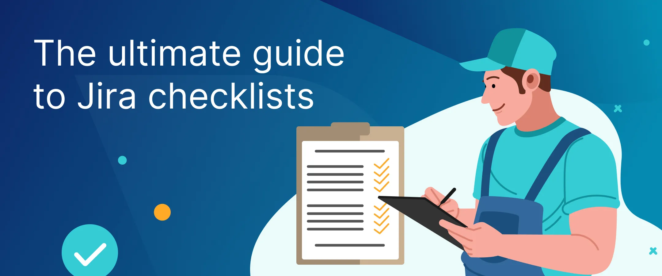 Jira Checklists: Our Ultimate Guide with Templates, Tips and Tools