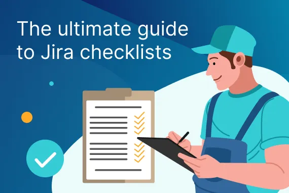 Jira Checklists: Our Ultimate Guide with Templates, Tips and Tools